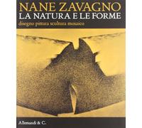 Nane Zavagno. La natura e le forme. Disegno pittura scultura mosaico. Catalogo della mostra (Pordenone, 15 settembre-30 dicembre 2012)