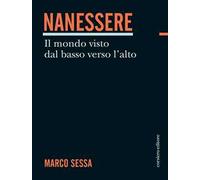 Nanessere. Il mondo visto dal basso verso l'alto - [Corsiero Editore]