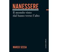 Nanessere. Il mondo visto dal basso verso l'alto - [Corsiero Editore]