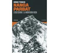 NANGA PARBAT. L'OSSESSIONE E LA MONTAGNA NUDA - Tosco Orso - 2022 - 66th and 2nd