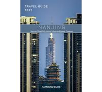 Nanjing Travel Guide 2025: Discover China’s Rich History, Culture, and Unseen Treasures