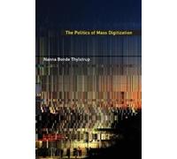 Nanna Bonde Thylstrup The Politics of Mass Digitization (Tascabile)