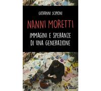 Nanni Moretti. Immagini e speranze di una generazione - 2021 - Fa