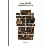 Nanni Valentini. Ho scelto la materia. Catalogo della mostra (Montelupo Fiorentino, 20 giugno-27 settembre 2009)