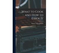 Nannie Talbot Johnson What to Cook and how to Cook It (Copertina rigida)