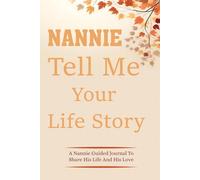 Nannie Tell Me Your Life Story: A Grandmother's Keepsake Diary to Write Down Her Stories and Cherished Memories.