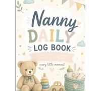 Nanny Daily Log Book: A Comprehensive Childcare Journal for Nannies, Babysitters & Parents | Track Daily Activities, Meals, Sleep, Diapers, ... Weekly Summaries & Important Notes