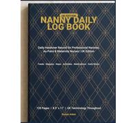 Nanny Daily Log Book: Daily Handover Record for Professional Nannies, Au Pairs & Maternity Nurses | Track Feeds, Nappies, Naps, Activities, Medications & Concerns | UK Edition | 120 Pages