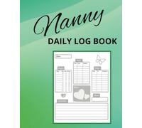 Nanny Daily Log Book (green): A Daily Communication Log for Nannies, Babysitters, and Parents of Young Children: Your Essential Tool for Managing Daily Care and Building Stronger Relationships