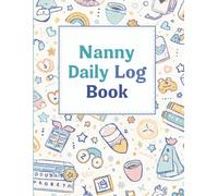 Nanny Daily Log Book: Track Childcare, Record Routines, and Keep Parents Informed