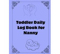 Nanny Daily Log: Simple Baby & Toddler Schedule Tracking Book: Feed, Sleep, Diapers, Notes, Babysitter Essential Notebook