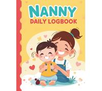 Nanny Daily LogBook: Feed, Sleep, Diapers, Activity & Notes, Babysitter Essential Notebook