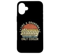Nanny Like A Grandma Only Cooler Mother's Day Nanny Custodia per iPhone 16 Plus