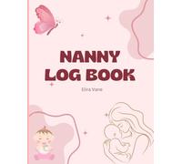 Nanny log book: Baby’s Daily Routine & Milestones Tracker
