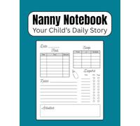 Nanny Notebook: Your Child Daily Story Simple Tracking Book : Feed, Sleep, Diapers, Activities, Notes (Baby Log Sheet, Nanny Organizer)