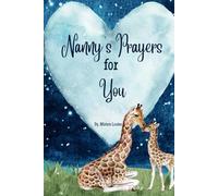 Nanny’s Prayers for You: A Collection of Prayers and Scriptures for My Beloved Grandchild