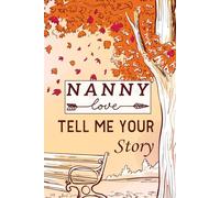 Nanny Tell Me Your Story: This keepsake memory Journal capturing your nanny's amazing lifetime stories.