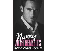Nanny with Benefits: An Enemies to Lovers, Fake Relationship, Billionaire Romance