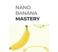 Nano Banana Mastery: The Art of Crafting Perfect Prompts