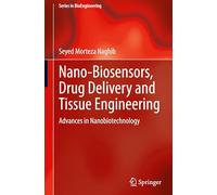 Nano-biosensors, drug delivery and tissue engineering: Advances in Nanobiotechnology