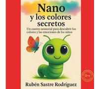 Nano y los colores secretos: Un cuento sensorial para descubrir los colores y las emociones de los niños