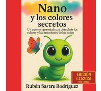 Nano y los colores secretos: Un cuento sensorial para descubrir los colores y las emociones de los niños - Edición Clásica sin extras