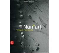 NanoArt. Vedere l'invisibile-Seing the invisible. Ediz. bilingue