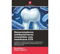 Nanocomplexos antibacterianos revestidos com membrana GTR: Combater a infeção e promover a cicatrização: O Papel dos Nanocomplexos Antibacterianos nas Membranas GTR