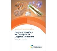 Nanocomposites As Catalysts in Organic Reactions: Volume 71