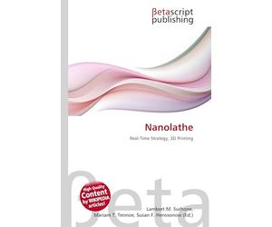 Nanolathe: Real-Time Strategy, 3D Printing