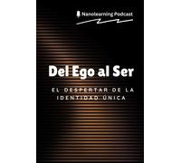 Nanolearning Podca Del Ego al Ser: El Despertar de la Identidad Úni (Tascabile)