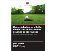 Nanomédecine: une lutte ciblée contre les cellules souches cancéreuses?: Recherches actuelles et perspectives d'avenir