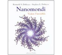 Nanomondi. Vedere l'invisibile - Deffeyes Kenneth S., Deffeyes Stephen E.