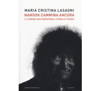 Nanook cammina ancora. Il cinema documentario, storia e teoria - Lasagni M...