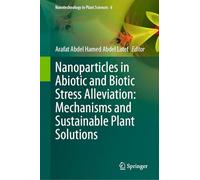 Nanoparticles in Abiotic and Biotic Stress Alleviation: Mechanisms and Sustainable Plant Solutions