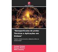 "Nanopartículas de prata: Técnicas e Aplicações em Síntese": "Explorar métodos de ponta e utilizações práticas da nanotecnologia"