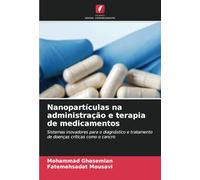 Nanopartículas na administração e terapia de medicamentos: Sistemas inovadores para o diagnóstico e tratamento de doenças críticas como o cancro