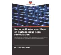 Nanoparticules modifiées en surface pour l'éco-remédiation: Fabrication et évaluation de nanoparticules modifiées en surface pour des applications environnementales