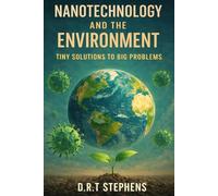 Nanotechnology and the Environment: Tiny Solutions to Big Problems: Harnessing Nanoscience for Sustainable Environmental Practices