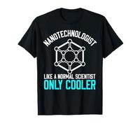 Nanotecnologo Come Un Normale Scienziato Cooler STEM Humor Maglietta