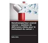 Nanotransporteur avancé comme ' système de délivrance ciblée pour le traitement du cancer '
