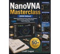 NanoVNA Masterclass (2026 Edition): Hands-On RF Measurements, Smith Chart Mastery, Antenna Tuning, and Real Ham Radio Projects Made Easy