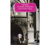 Nantes, en quête d'histoires: 500 anecdotes insolites