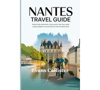 Nantes Travel Guide: Explore Top Attractions, Local Cuisine, Day Trips, and Cultural Highlights in One of France’s Most Creative Cities