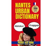 Nantes Urban Dictionary: The Ultimate Guide to Nantes Street Language: Learn 500 Local Slang Terms with Real Usage