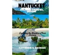 NANTUCKET ISLAND TRAVEL GUIDE: Exploring the Wonders of Your Journey