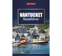 NANTUCKET Reiseführer 2026: Erkunden Sie versteckte Juwelen, Strände, Leuchttürme, Fischrestaurants, Karten und Fährtipps in Massachusetts