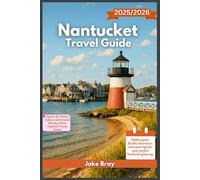 Nantucket Travel Guide 2025/2026: Explore the Charm, Culture, and Coastal Beauty of New England’s Iconic Island