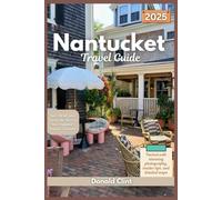 Nantucket Travel Guide 2025: Sail, Stroll, and Savor the Best of New England’s Island Treasure