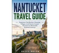 Nantucket Travel Guide: Experience Top Beaches, Charming Villages, Local Secrets, Coastal Adventures & Memorable Weekend Getaways